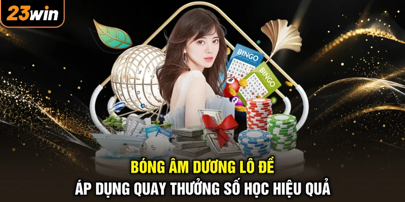 Bóng Âm Dương Lô Đề - Soi Cầu Bắt Số, Trúng Lớn Cả Năm 4 Bóng âm dương lô đề áp dụng quay thưởng số học hiệu quả