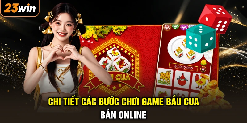 Chơi Bầu Cua - Đổi Thưởng Cực Phiêu, Rinh Quà Siêu Lớn 3 Chi tiết các bước chơi game bầu cua bản online