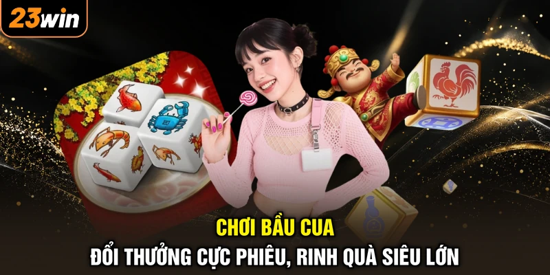 Chơi Bầu Cua - Đổi Thưởng Cực Phiêu, Rinh Quà Siêu Lớn 1 Chơi Bầu Cua - Đổi Thưởng Cực Phiêu, Rinh Quà Siêu Lớn
