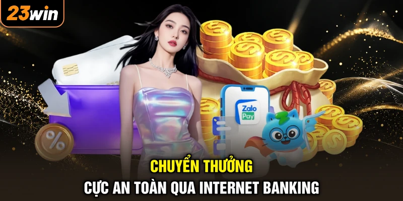 Chuyển thưởng cực an toàn qua Internet Banking