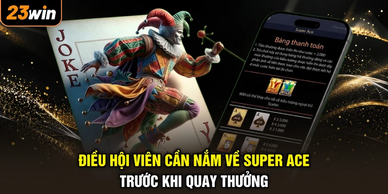 Super Ace Nổ Hũ - Quay Tay Đổi Đời, Hốt Bạc Tỷ Liền Tay 3 Điều hội viên cần nắm về Super Ace trước khi quay thưởng