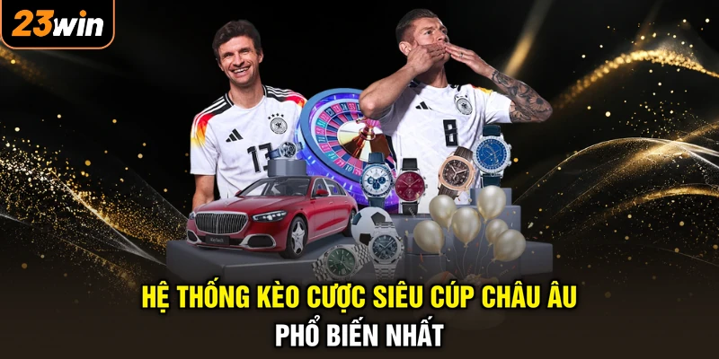 Hệ thống kèo cược siêu cúp châu Âu phổ biến nhất