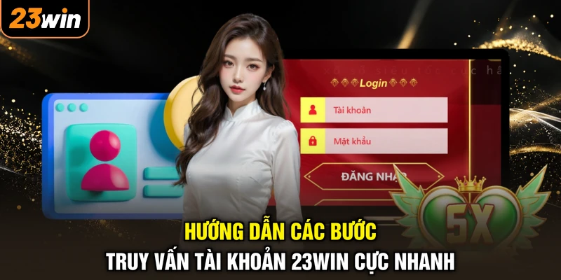 Đăng Nhập 23WIN - Kết Nối Nhanh Chóng, Săn Quà Thần Tốc 2 Hướng dẫn các bước truy vấn tài khoản 23WIN cực nhanh