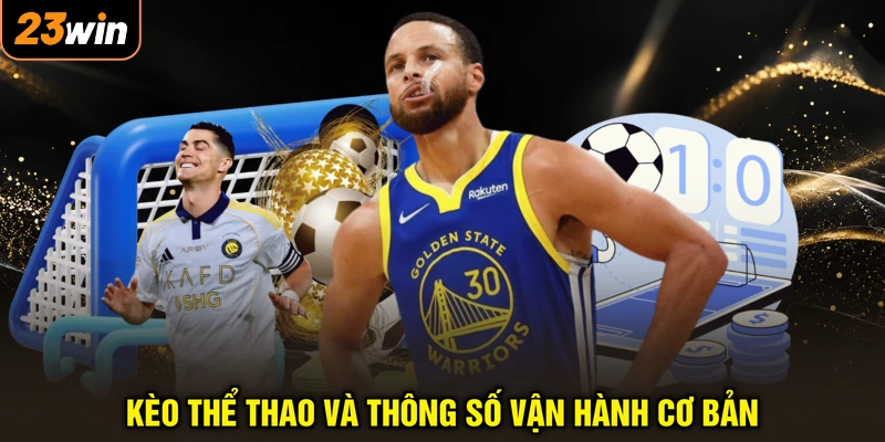 Kèo Thể Thao Là Gì - Đọc Vị Chuẩn Xác , Gom Trọn Tiền Tỷ 4 Kèo thể thao và thông số vận hành cơ bản
