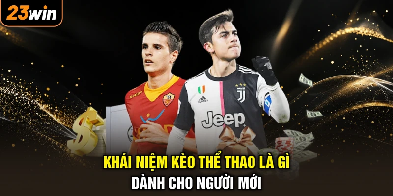 Kèo Thể Thao Là Gì - Đọc Vị Chuẩn Xác , Gom Trọn Tiền Tỷ 2 Khái niệm kèo thể thao là gì dành cho người mới