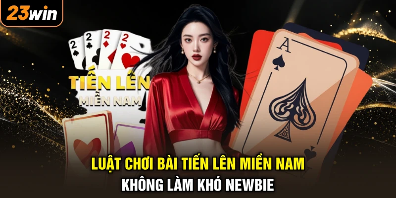 Luật Chơi Tiến Lên Miền Nam - Chắc Quy Tắc, Làm Chủ Ván Bài 3 Luật chơi bài tiến lên miền Nam không làm khó Newbie