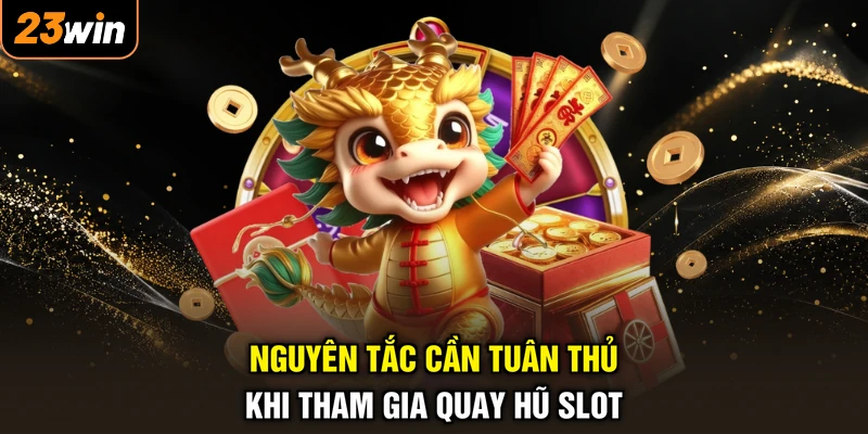 Cách Quay Hũ Dễ Nổ - Quay Tay Trúng Lớn, Tài Lộc Dâng Tràn 4 Nguyên tắc cần tuân thủ khi tham gia quay hũ slot