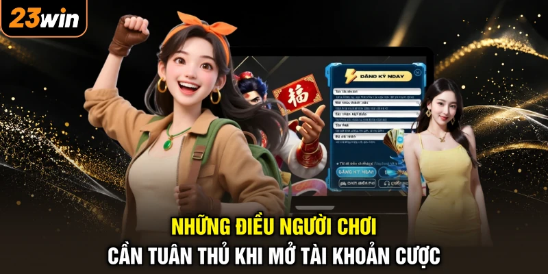 Những điều người chơi cần tuân thủ khi mở tài khoản cược