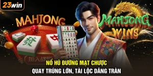 Nổ Hũ Đường Mạt Chược - Quay Trúng Lớn, Tài Lộc Dâng Tràn