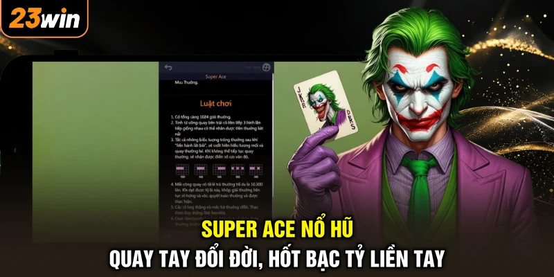 Super Ace Nổ Hũ - Quay Tay Đổi Đời, Hốt Bạc Tỷ Liền Tay 1 Super Ace Nổ Hũ - Quay Tay Đổi Đời, Hốt Bạc Tỷ Liền Tay