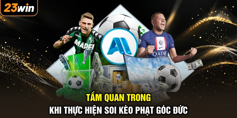 Soi Kèo Phạt Góc Đức - Bắt Chuẩn Xác, Săn Thưởng Cực Lớn 2 Tầm quan trong khi thực hiện soi kèo phạt góc Đức