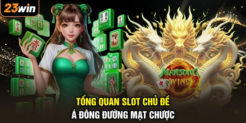 Nổ Hũ Đường Mạt Chược - Quay Trúng Lớn, Tài Lộc Dâng Tràn 2 Tổng quan slot chủ đề Á Đông Đường Mạt Chược