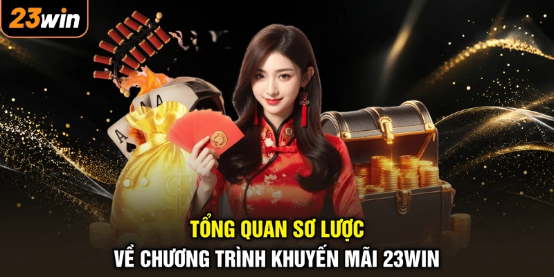 Khuyến Mãi 23WIN - Săn Ngay Quà Lớn, Đón Trọn Niềm Vui 1 Tổng quan sơ lược về chương trình khuyến mãi 23WIN